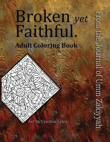 Broken yet Faithful. From the Journal of Umm Zakiyyah: Adult Coloring Book