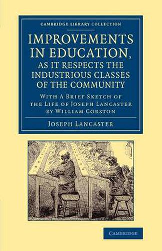 Cover image for Improvements in Education, as it Respects the Industrious Classes of the Community: With a Brief Sketch of the Life of Joseph Lancaster