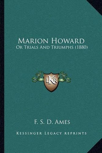 Cover image for Marion Howard: Or Trials and Triumphs (1880)