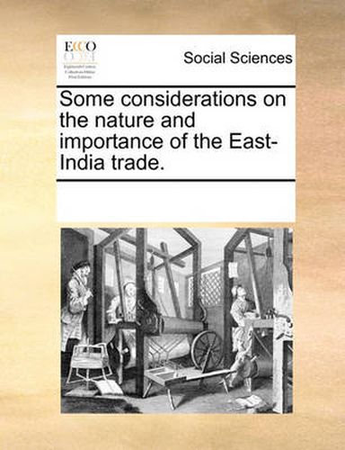 Cover image for Some Considerations on the Nature and Importance of the East-India Trade.