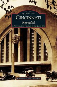 Cover image for Cincinnati Revealed: A Photographic Heritage of the Queen City