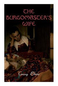 Cover image for The Burgomaster's Wife: Tale of the Siege of Leyden (Historical Novel)