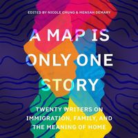 Cover image for A Map Is Only One Story Lib/E: Twenty Writers on Immigration, Family, and the Meaning of Home