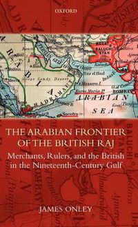 Cover image for The Arabian Frontier of the British Raj: Merchants, Rulers, and the British in the Nineteenth-century Gulf