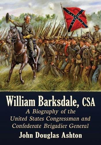 Cover image for William Barksdale, CSA: A Biography of the United States Congressman and Confederate Brigadier General