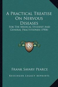 Cover image for A Practical Treatise on Nervous Diseases: For the Medical Student and General Practitioner (1904)