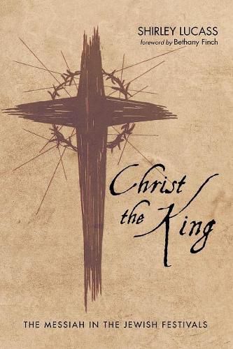 Christ the King: The Messiah in the Jewish Festivals