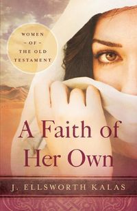 Cover image for A Faith of Her Own: Women of the Old Testament