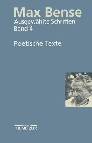 Max Bense: Ausgewahlte Schriften in vier Banden.Band 4: Poetische Texte