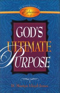 Cover image for God's Ultimate Purpose: An Exposition of Ephesians 1:1-23