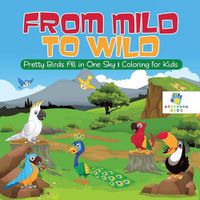Cover image for From Mild to Wild Pretty Birds All in One Sky Coloring for Kids
