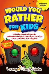 Cover image for Would You Rather For Kids - Halloween Edition: 100 Hilarious And Spooky Halloween Related Questions For Kids Entertainment And Giggles!