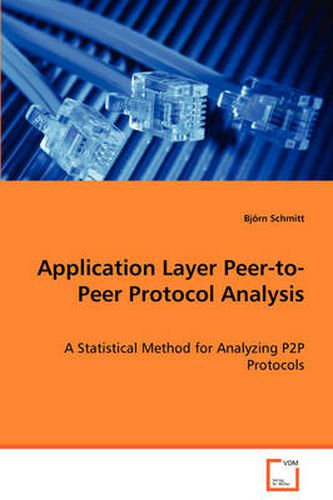 Cover image for Application Layer Peer-to-Peer Protocol Analysis - A Statistical Method for Analyzing P2P Protocols