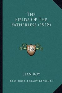 Cover image for The Fields of the Fatherless (1918)