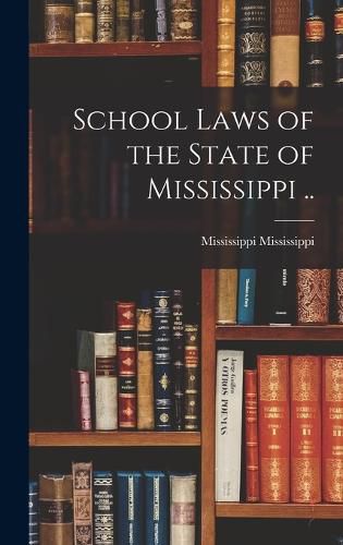 Cover image for School Laws of the State of Mississippi ..