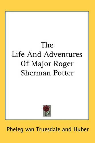 The Life And Adventures Of Major Roger Sherman Potter