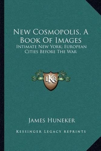 New Cosmopolis, a Book of Images: Intimate New York; European Cities Before the War: Vienna, Prague, Little Holland, Belgian Etchings, Madrid, Dublin; Atlantic City and Newport