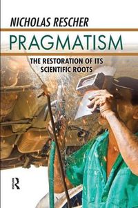 Cover image for Pragmatism: The Restoration of Its Scientific Roots