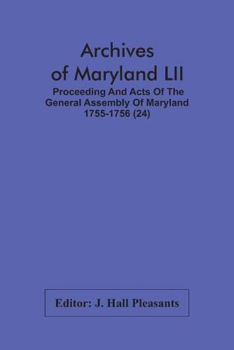 Cover image for Archives Of Maryland LII; Proceeding And Acts Of The General Assembly Of Maryland 1755-1756 (24)