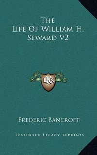 Cover image for The Life of William H. Seward V2