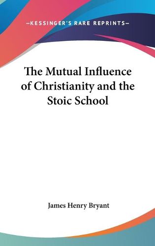 Cover image for The Mutual Influence of Christianity and the Stoic School