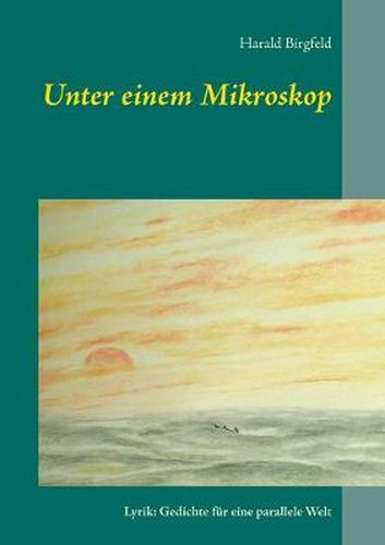 Cover image for Unter einem Mikroskop: Lyrik: Gedichte fur eine parallele Welt