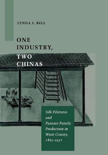 Cover image for One Industry, Two Chinas: Silk Filatures and Peasant-Family Production in Wuxi County, 1865-1937