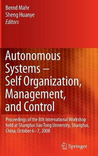 Cover image for Autonomous Systems - Self-Organization, Management, and Control: Proceedings of the 8th International Workshop held at Shanghai Jiao Tong University, Shanghai, China, October 6-7, 2008