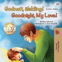 Cover image for Goodnight, My Love! (Swedish English Bilingual Book for Kids)