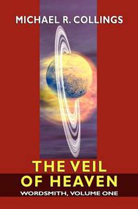 Cover image for Wordsmith: A Science-Fantasy Novel, Volume One: The Veil of Heaven