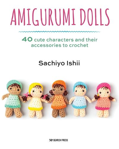 Cover image for Amigurumi Dolls: 40 Cute Characters and Their Accessories to Crochet