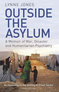 Cover image for Outside the Asylum: A Memoir of War, Disaster and Humanitarian Psychiatry