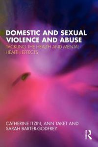 Cover image for Domestic and Sexual Violence and Abuse: Tackling the Health and Mental Health Effects