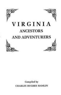 Cover image for Virginia Ancestors and Adventurers. Three Volumes in One