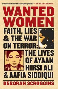 Cover image for Wanted Women: Faith, Lies, and the War on Terror: The Lives of Ayaan Hirsi Ali and Aafia Siddiqui