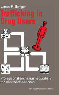 Cover image for Trafficking in Drug Users: Professional Exchange Networks in the Control of Deviance