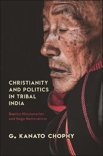 Cover image for Christianity and Politics in Tribal India: Baptist Missionaries and Naga Nationalism