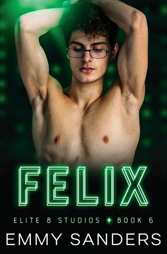 Cover image for Felix (Elite 8 Studios Book 6)