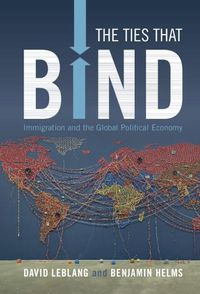 Cover image for The Ties That Bind: Immigration and the Global Political Economy