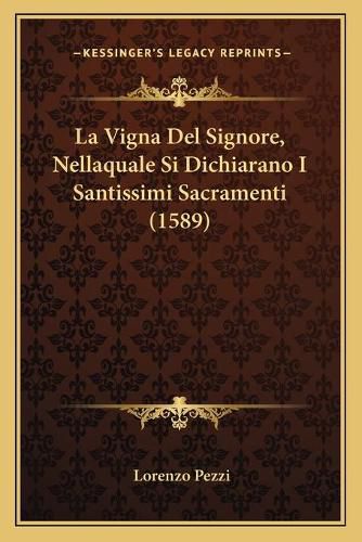 Cover image for La Vigna del Signore, Nellaquale Si Dichiarano I Santissimi Sacramenti (1589)