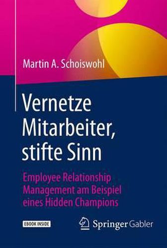 Cover image for Vernetze Mitarbeiter, stifte Sinn: Employee Relationship Management am Beispiel eines Hidden Champions