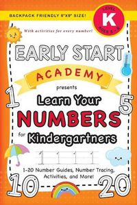 Cover image for Early Start Academy, Learn Your Numbers for Kindergartners: (Ages 5-6) 1-20 Number Guides, Number Tracing, Activities, and More! (Backpack Friendly 6x9 Size)