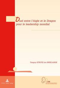 Cover image for Duel Entre l'Aigle Et Le Dragon Pour Le Leadership Mondial