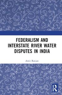 Cover image for Federalism and Inter-State River Water Disputes in India