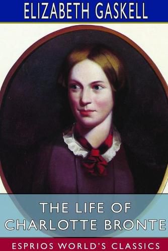 Cover image for The Life of Charlotte Bronte (Esprios Classics)