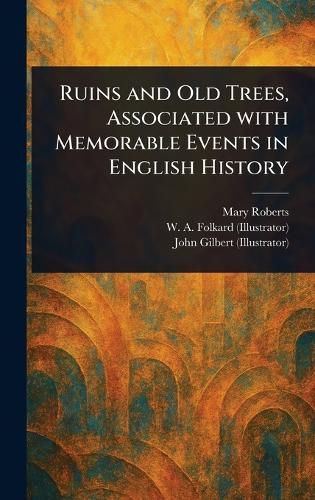 Cover image for Ruins and Old Trees, Associated With Memorable Events in English History