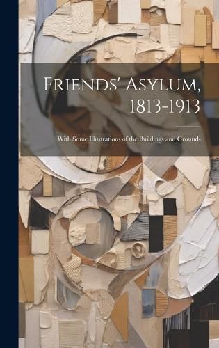 Cover image for Friends' Asylum, 1813-1913