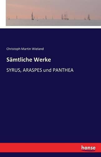 Samtliche Werke: SYRUS, ARASPES und PANTHEA