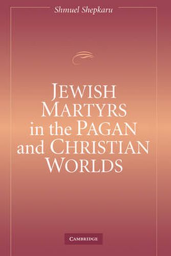 Cover image for Jewish Martyrs in the Pagan and Christian Worlds