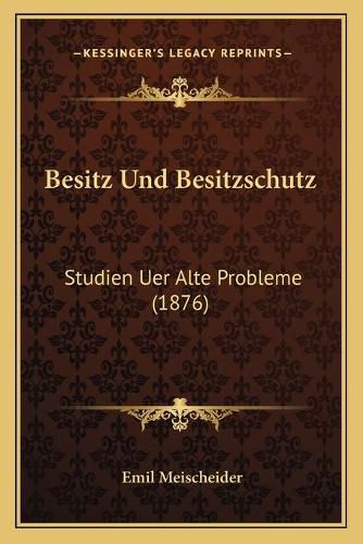 Cover image for Besitz Und Besitzschutz: Studien Uer Alte Probleme (1876)